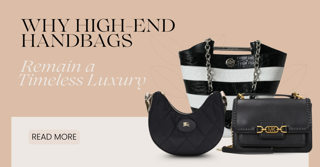 Why High-End Handbags Remain a Timeless Luxury